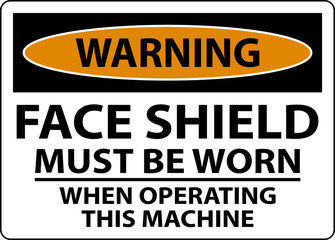 Warning Face Shield Must Be Worn Sign On White Background