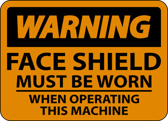 Warning Face Shield Must Be Worn Sign On White Background