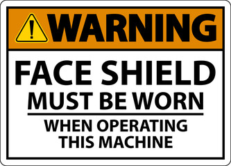 Warning Face Shield Must Be Worn Sign On White Background