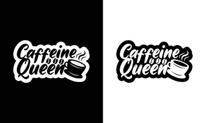 Caffeine Queen, Coffee Quote T shirt design, typography