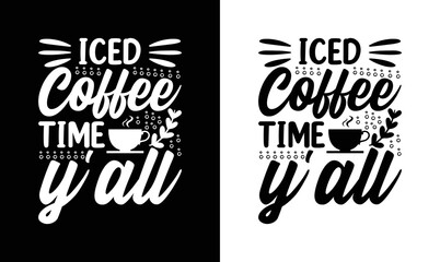 Iced Coffee Time Y'all, Coffee Quote T shirt design, typography
