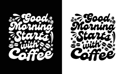 Good morning starts with coffee, Coffee Quote T shirt design, typography