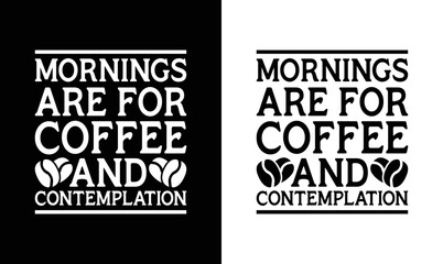 Morning are for coffee and contemplation, Coffee Quote T shirt design, typography