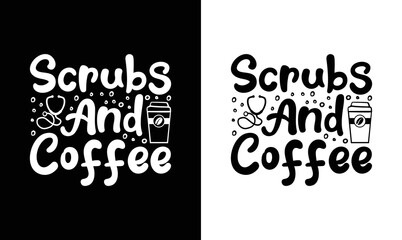 Coffee and Scrubs, Coffee Quote T shirt design, typography
