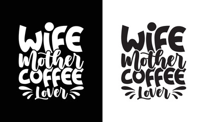 Wife mother coffee lover, Coffee Quote T shirt design, typography