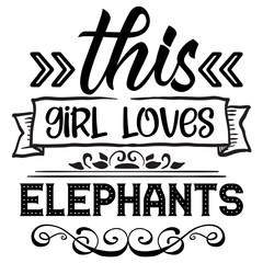 this girl loves elephants svg 