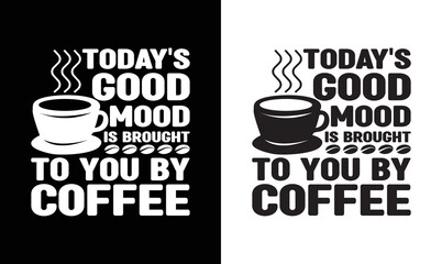 Today's Good Mood Is Sponsored By Coffee, Coffee Quote T shirt design, typography