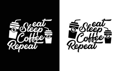 Fototapeta premium Eat Sleep Coffee Repeat Coffee Quote T shirt design, typography
