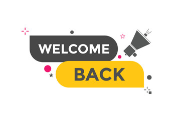 Welcome back button. speech bubble. Welcome web banner template. Vector Illustration. 
