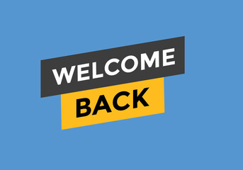 Welcome back button. speech bubble. Welcome web banner template. Vector Illustration. 
