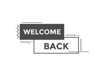 Welcome back button. speech bubble. Welcome web banner template. Vector Illustration. 
