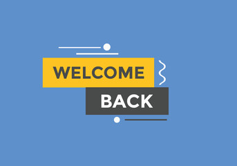 Welcome back button. speech bubble. Welcome web banner template. Vector Illustration. 
