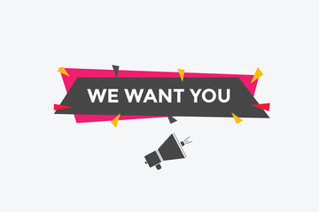 We want you button. speech bubble. We want you web banner template. Vector Illustration
