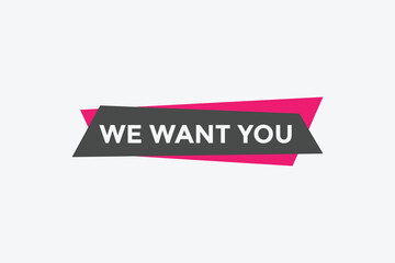 We want you button. speech bubble. We want you web banner template. Vector Illustration
