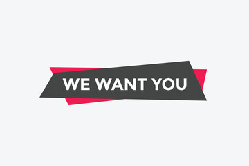 We want you button. speech bubble. We want you web banner template. Vector Illustration
