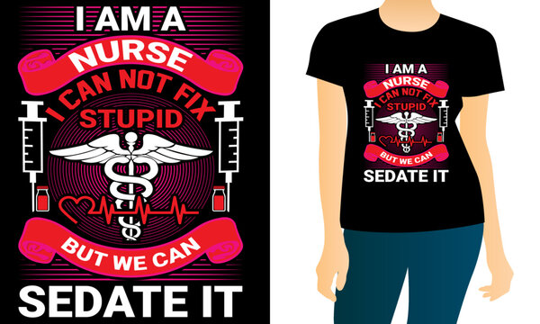 I am a nurse can not fix stupid but we can sedate it T-shirt design.
