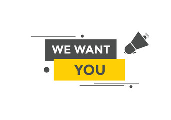 We want you button. speech bubble. We want you web banner template. Vector Illustration
