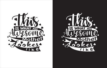 THIS IS WHAT AN AWESOME MOTHER LOOKS LIKE TYPOGRAPHY T-SHIRT DESIGN.