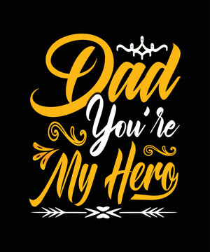 Dad You're My Hero Typography T-shirt Design.