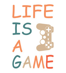 Life is a Game T-shirt design