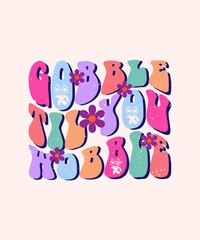 GOBBLE TIL YOU WOBBLE TYPOGRAPHY T SHIRT DESIGN
