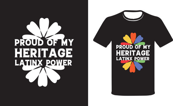 Proud Of My Heritage Latinx Power, Hispanic T-shirt.