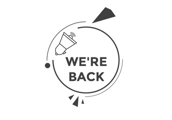 We’re back button. speech bubble. We are back today web banner template. Vector Illustration. 
