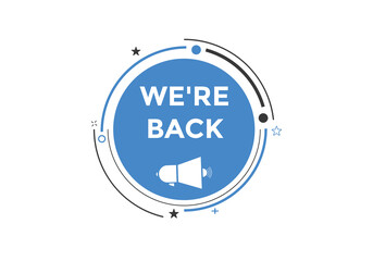 We’re back button. speech bubble. We are back today web banner template. Vector Illustration. 
