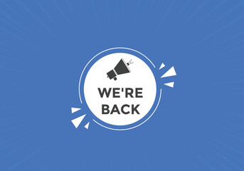 We’re back button. speech bubble. We are back today web banner template. Vector Illustration. 

