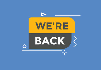 We’re back button. speech bubble. We are back today web banner template. Vector Illustration. 
