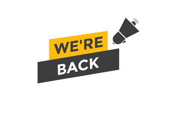 We’re back button. speech bubble. We are back today web banner template. Vector Illustration. 
