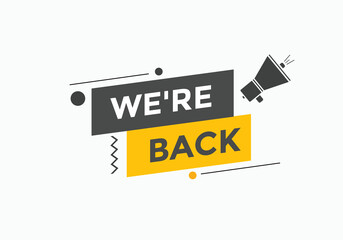 We’re back button. speech bubble. We are back today web banner template. Vector Illustration. 
