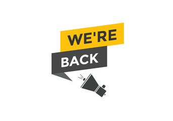 We’re back button. speech bubble. We are back today web banner template. Vector Illustration. 
