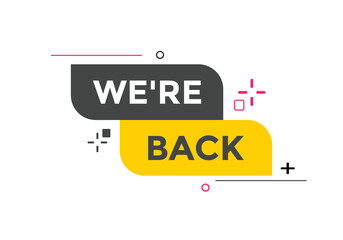 We’re back button. speech bubble. We are back today web banner template. Vector Illustration. 
