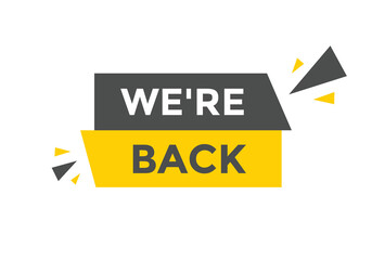 We’re back button. speech bubble. We are back today web banner template. Vector Illustration. 
