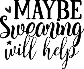 Maybe Swearing Will Help,Mom Svg,Mom Life Svg,Mom Life bundle,Funny Mom Svg, Mom Quotes Svg, Boy Mom Svg,Girl Mom Svg, Messy Bun Svg, Mom Bun Svg, Mother Day Svg,

Mom Cut Files, Mom Sayings, Mom Quot