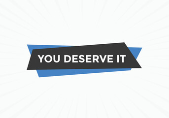 You deserve it quote button. speech bubble. You deserve it web banner template. Vector Illustration. 
