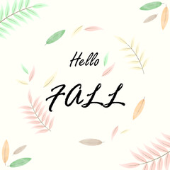 Fall season greeting text template background with colorful leaves in the autumn season. Hello Fall texted postcard