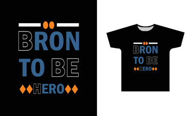 Bron To Be Hero Modern Quotes T-Shirt Design Graphic
