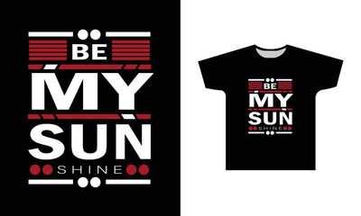 Be My Sun Shine Modern Quotes T-Shirt Design 