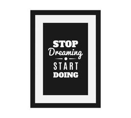Motivational Quote Typography Wall Frame " Stop Dreaming Start Doing'"