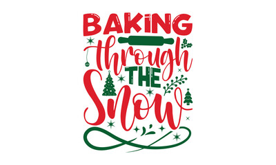 Baking through the snow- Christmas SVG and T shirt Design, typography design christmas Quotes, Good for t-shirt, mug, gift, printing press, EPS 10 vector