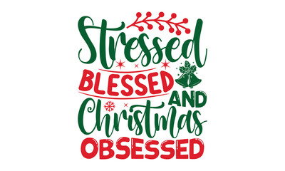 Fototapeta premium Stressed blessed & christmas obsessed- Christmas svg t shirt design, Lettering Vector illustration, posters, templet, greeting cards, banners, textiles, and Christmas Quote Design, EPS 10