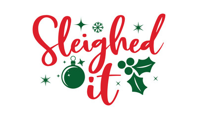 Sleighed it- Christmas t shirt Design and SVG cut files,Hand drawn lettering for Xmas greetings cards, Good for scrapbooking, posters, templet, greeting cards, banners, textiles and SVG