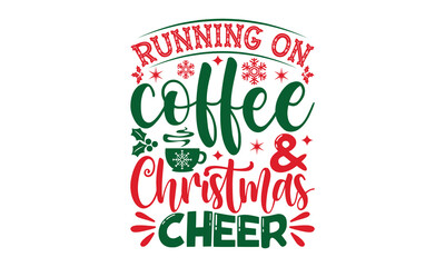 Naklejka premium Running on coffee & christmas cheer- Christmas SVG and T shirt Design, typography design christmas Quotes, Good for t-shirt, mug, gift, printing press, EPS 10 vector