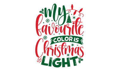 My favourite color is christmas light- Christmas t shirt Design and SVG cut files,Hand drawn lettering for Xmas greetings cards, Good for scrapbooking, posters, templet, greeting cards, banners, texti