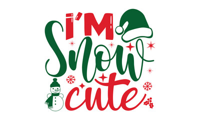 i'm snow cute - Christmas SVG and T shirt Design, typography design christmas Quotes, Good for t-shirt, mug, gift, printing press, EPS 10 vector