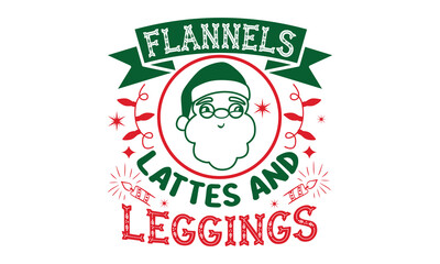 Flannels lattes & leggings- Christmas t shirt Design and SVG cut files,Hand drawn lettering for Xmas greetings cards, Good for scrapbooking, posters, templet, greeting cards, banners, textiles and SVG