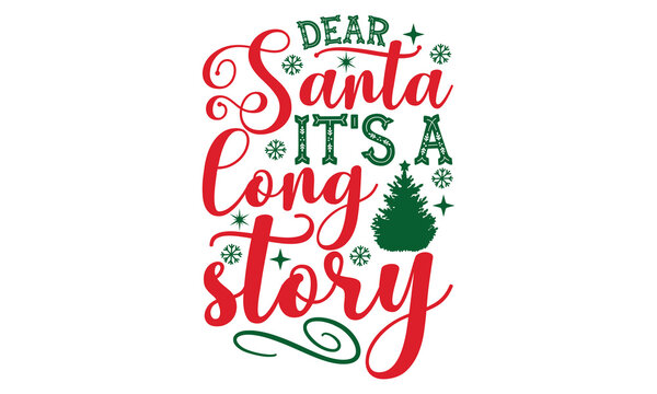 Dear Santa Its A Long Story- Christmas SVG And T Shirt Design, Typography Design Christmas Quotes, Good For T-shirt, Mug, Gift, Printing Press, EPS 10 Vector
