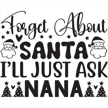 Forget About Santa I;ll Just Ask Nana